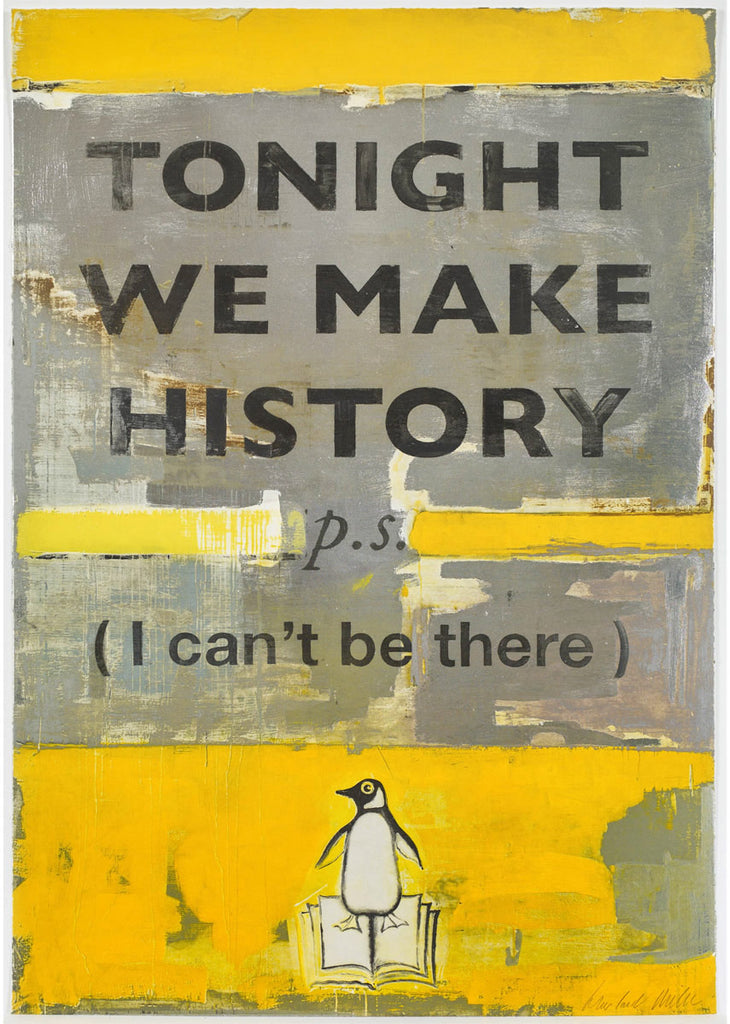 Harland Miller "TONIGHT WE MAKE HISTORY" (P.S. I can't be there) Signed Print