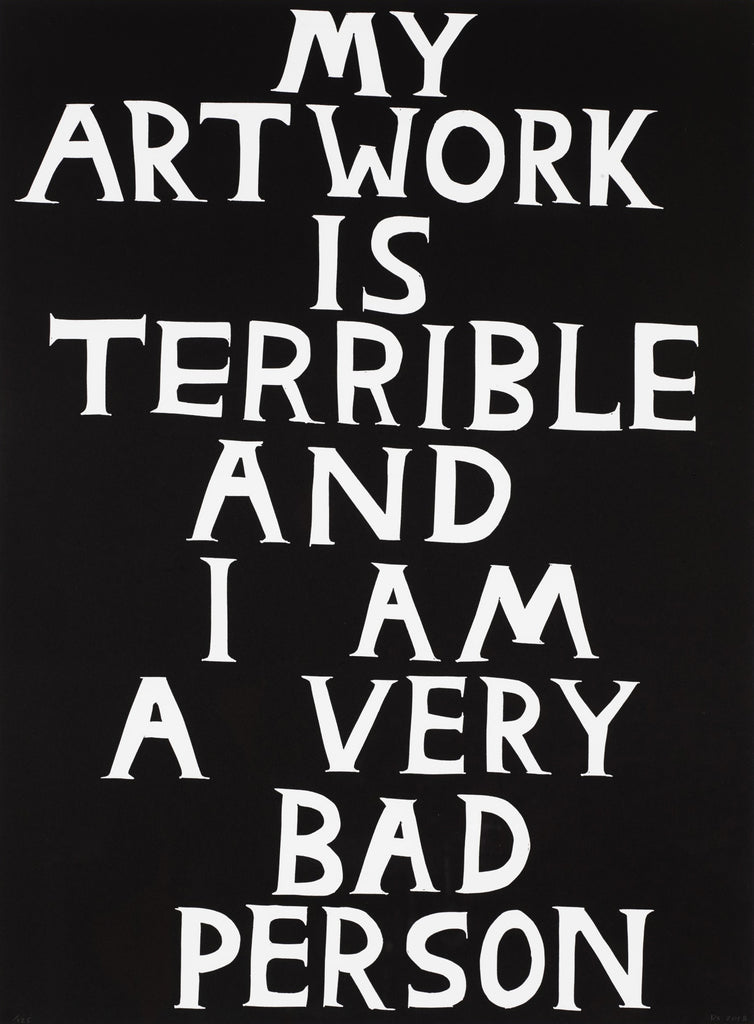 David Shrigley My artwork is terrible and I am a very bad person